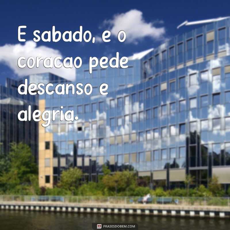 Frases de Sábado: Inspirações e Alegria para o Seu Sabadão 