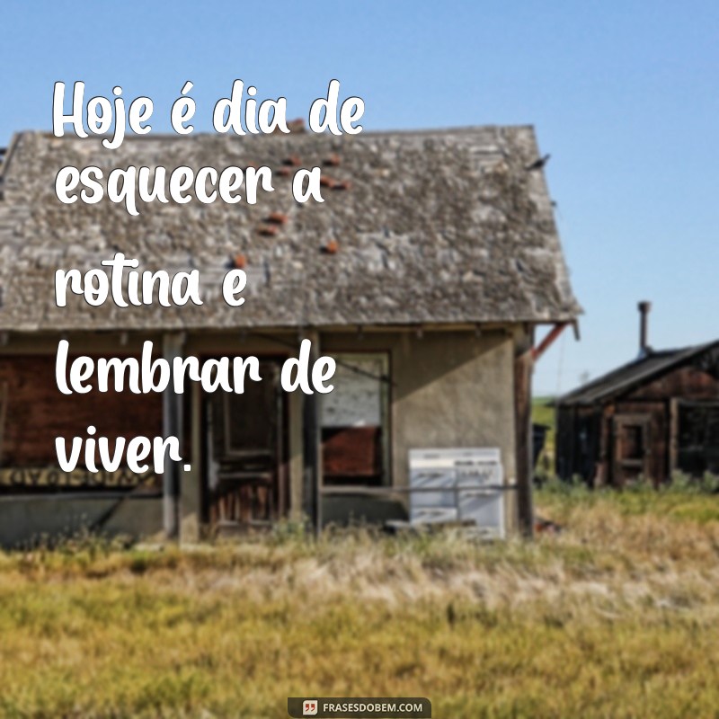 Frases de Sábado: Inspirações e Alegria para o Seu Sabadão 