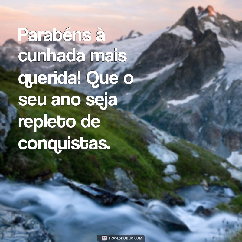 Feliz Aniversário, Cunhada: Mensagens e Dicas para Celebrar 