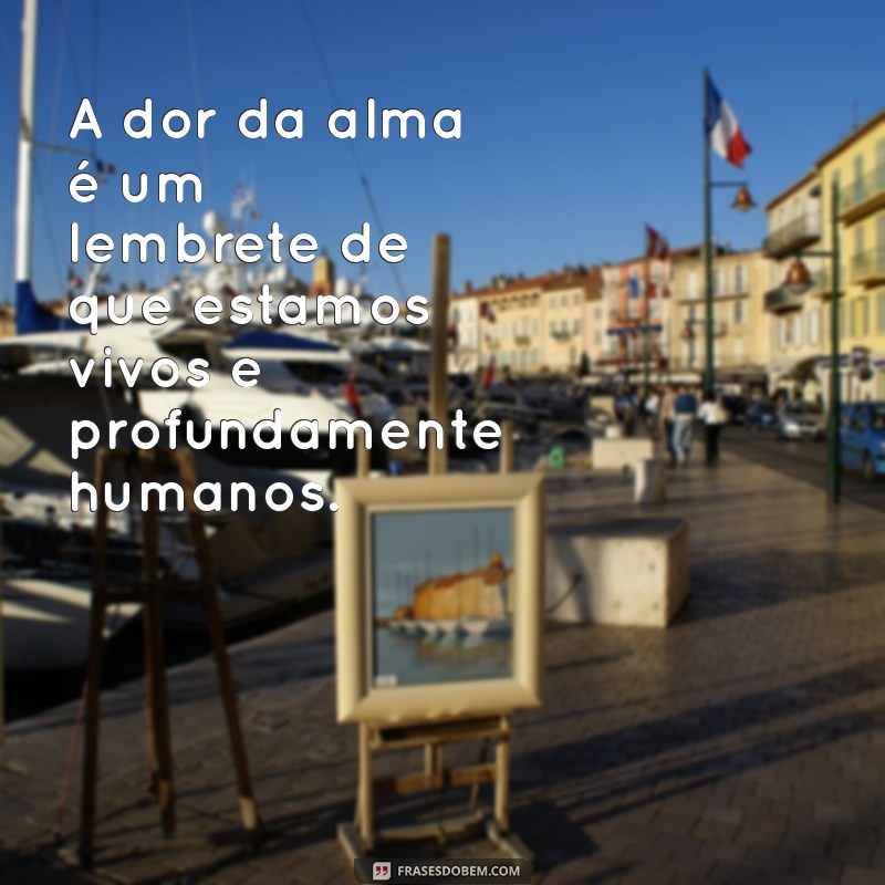 Frases Inspiradoras para Aliviar as Dores da Alma 