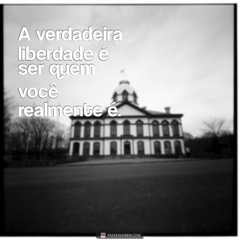 Frases Inspiradoras para Ser Você Mesmo: Autenticidade em Palavras 