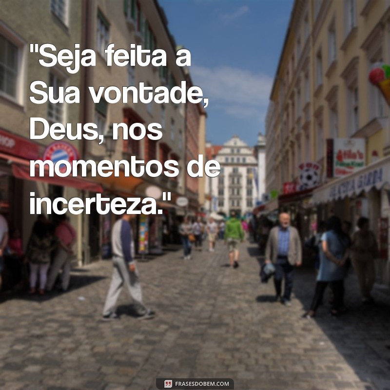 seja feita sua vontade deus 