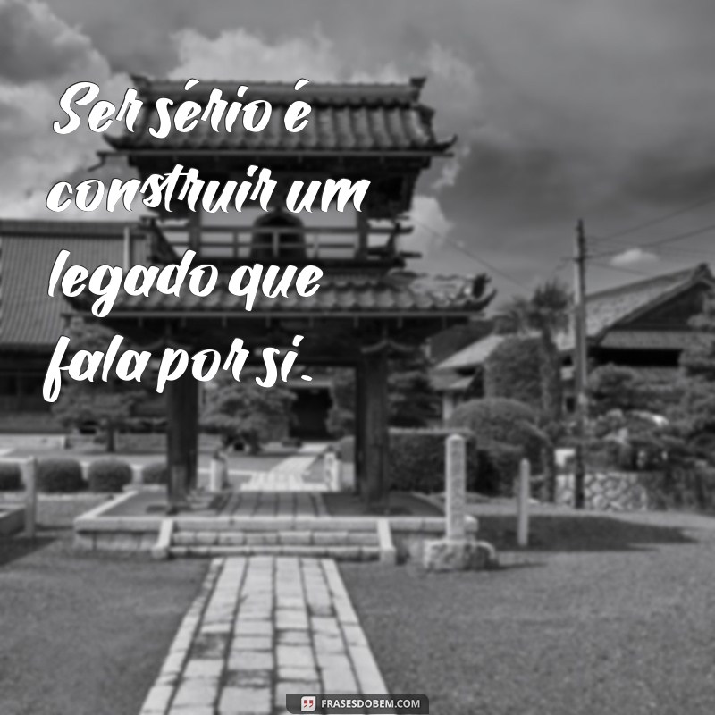 50 Frases Inspiradoras Sobre Seriedade para Refletir e Aplicar no Dia a Dia 