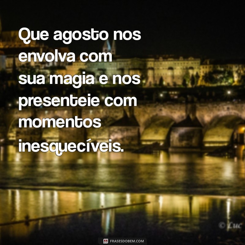 Inspire-se com Mensagens de Início de Mês para Agosto 