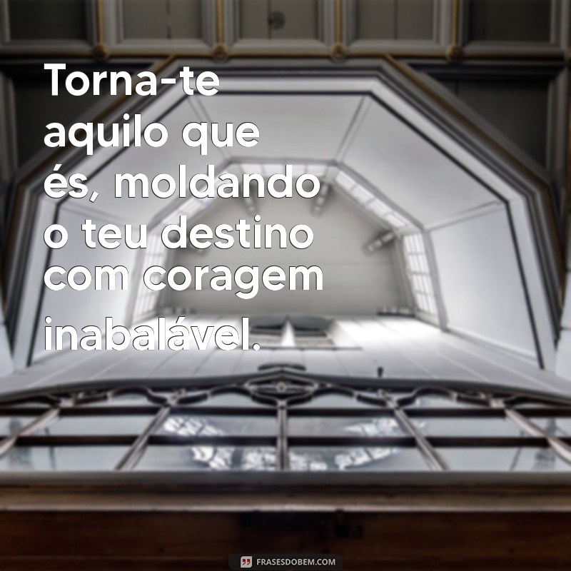 frases nietzsche Torna-te aquilo que és, moldando o teu destino com coragem inabalável.