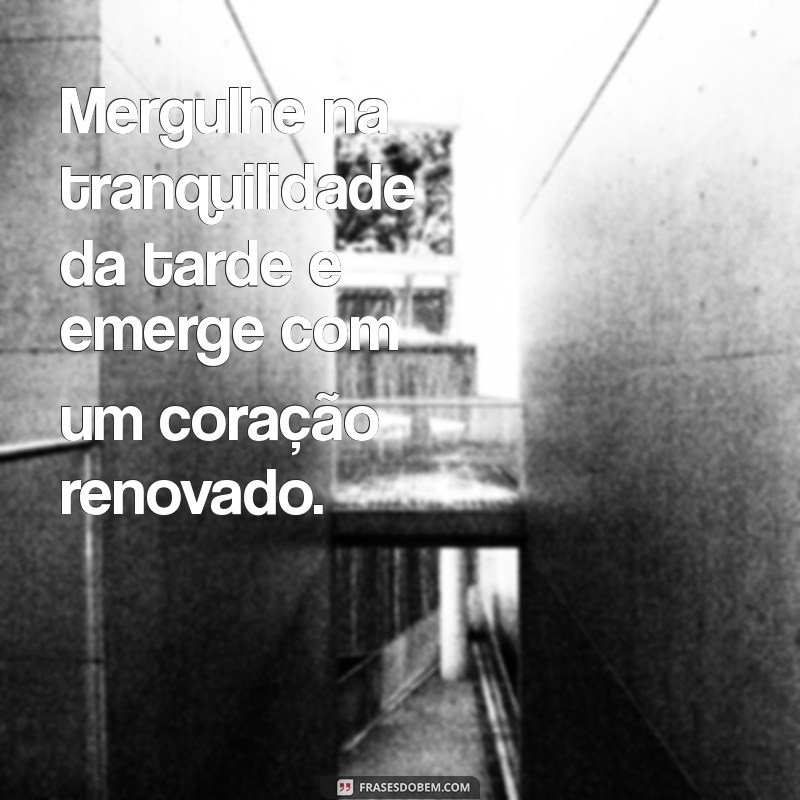 Frases Inspiradoras de Boa Tarde para Reflexão e Motivação 