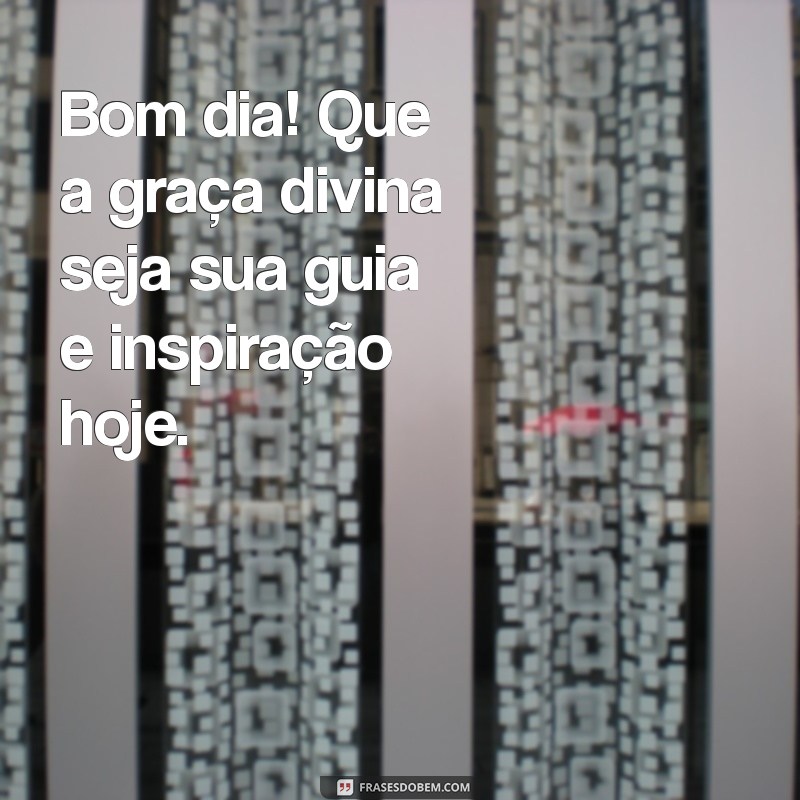 Frases Inspiradoras de Bom Dia: Que Deus Abençoe Seu Dia 