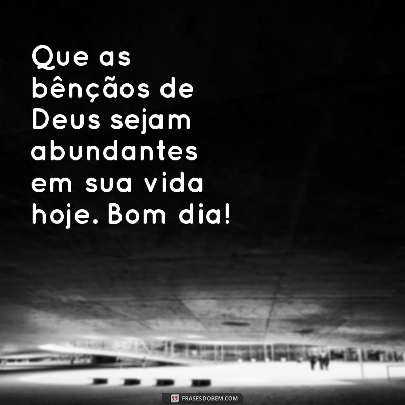 Frases Inspiradoras de Bom Dia: Que Deus Abençoe Seu Dia 