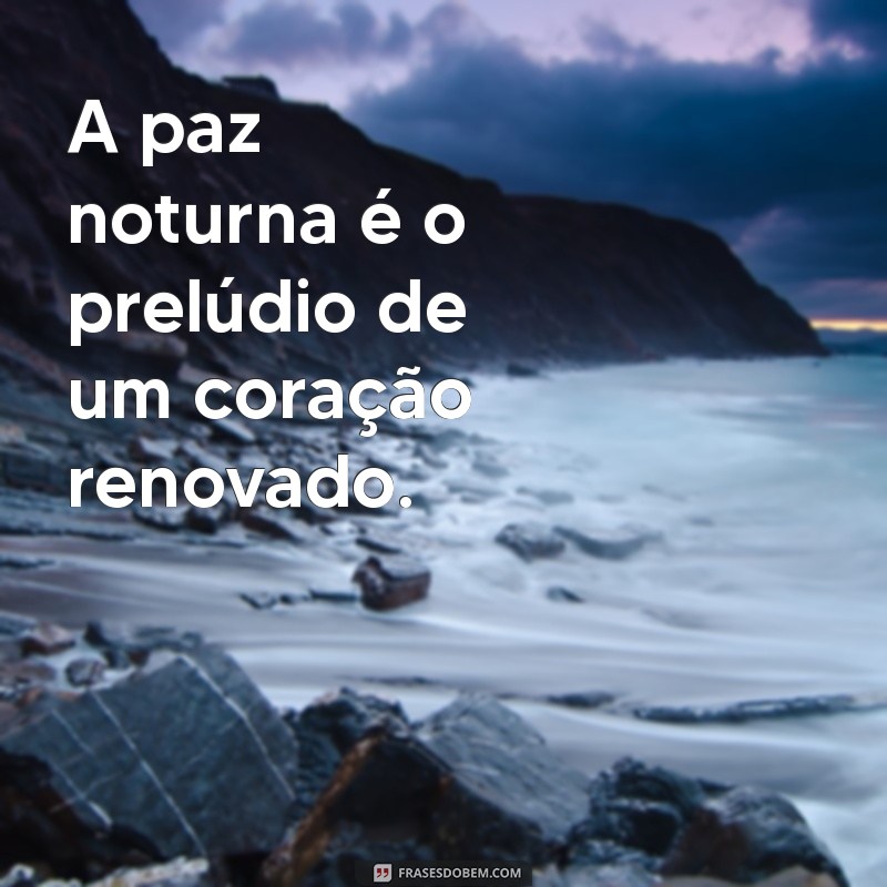 Frases Inspiradoras de Boa Noite para Reflexão e Serenidade 