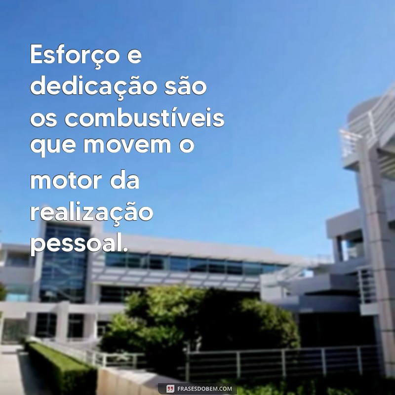 Esforço e Dedicação: O Caminho para o Sucesso Pessoal e Profissional 