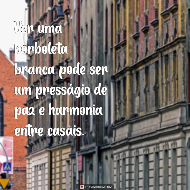 Significado da Borboleta Branca no Amor: Descubra o Simbolismo e a Mensagem 