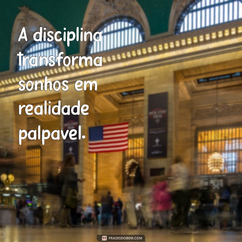 Como a Disciplina Transforma Sua Vida: Mensagens Inspiradoras e Práticas 