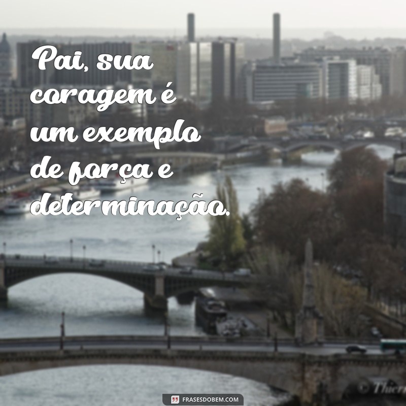 100 Frases Inspiradoras para Celebrar o Dia dos Pais 