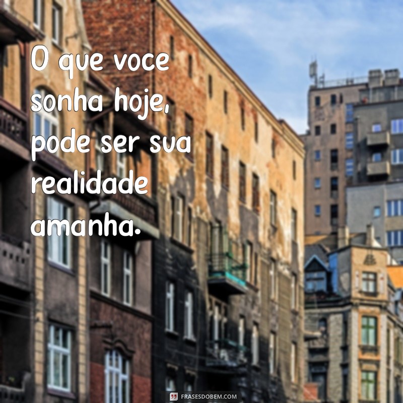 Frases Inspiradoras para Nunca Desistir dos Seus Sonhos 