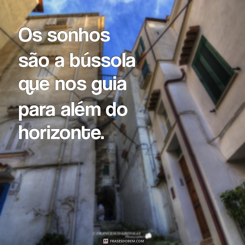 Frases Inspiradoras para Nunca Desistir dos Seus Sonhos 