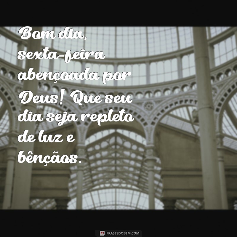 bom dia sexta feira abençoada por deus Bom dia, sexta-feira abençoada por Deus! Que seu dia seja repleto de luz e bênçãos.