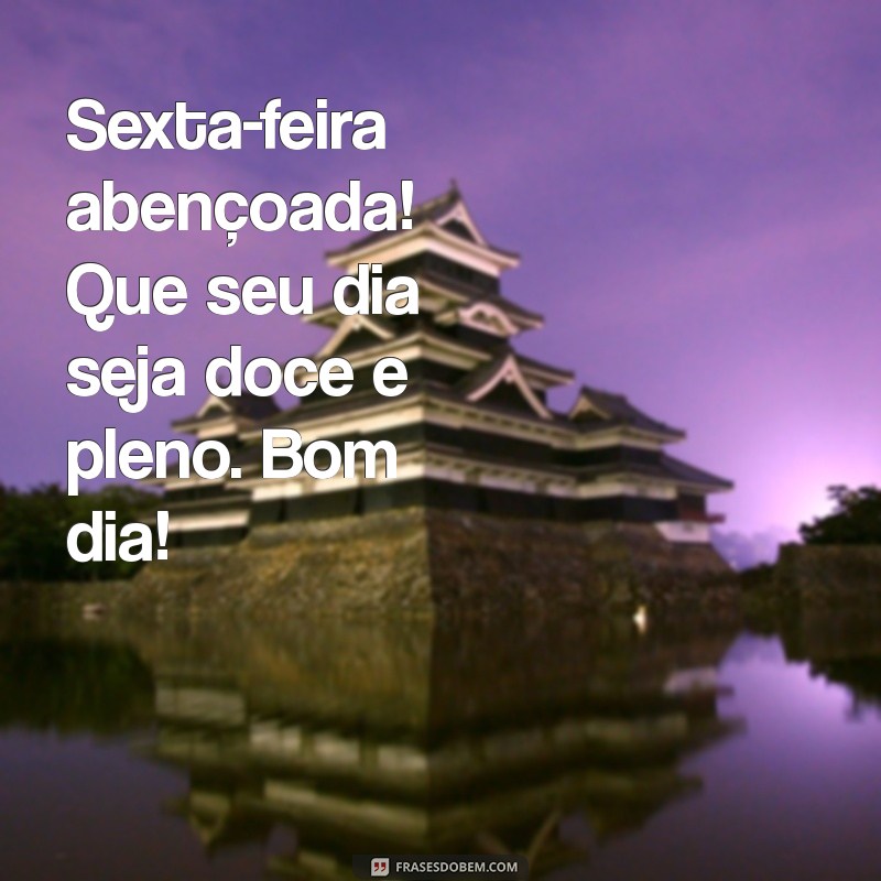 Frases Inspiradoras para um Bom Dia: Abençoe sua Sexta-feira com Positividade 