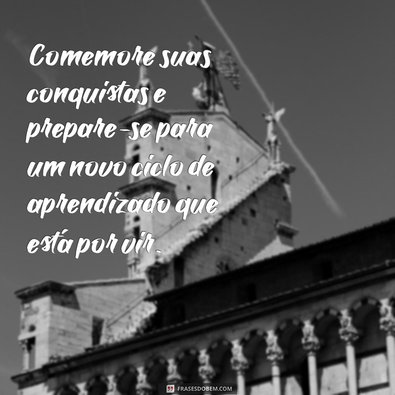 Mensagens Inspiradoras para o Fim do Ano Letivo: Celebre Conquistas e Novos Começos 