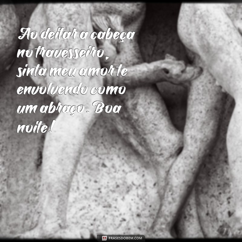 As Melhores Frases de Boa Noite Românticas para Encantar Seu Amor 