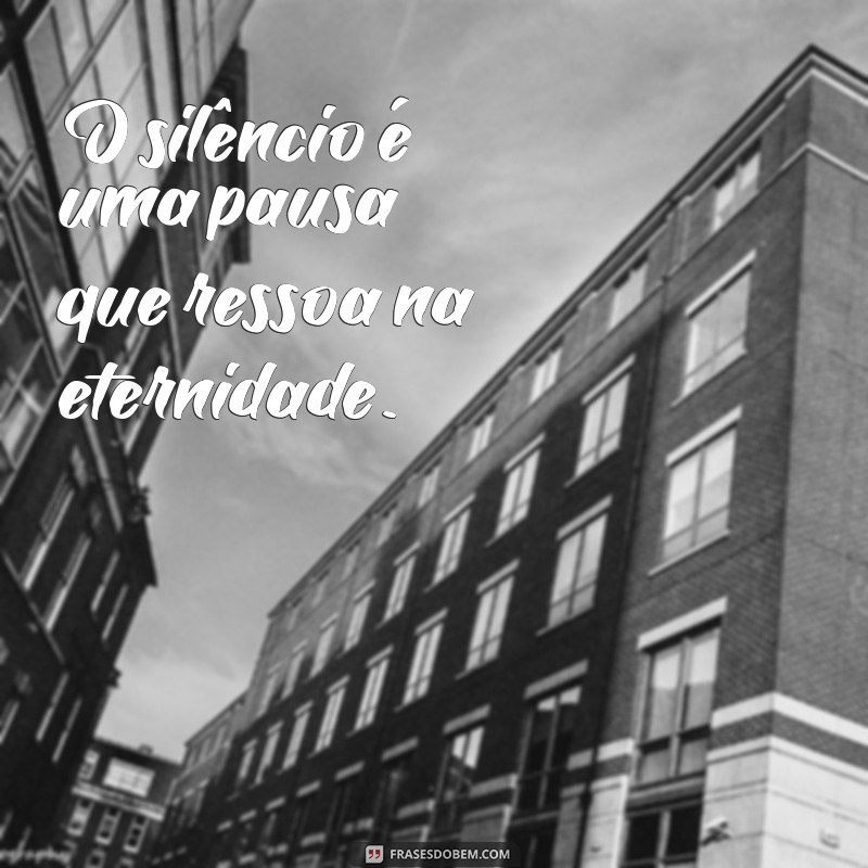 Frases Inspiradoras sobre o Silêncio: Reflexões para a Alma 