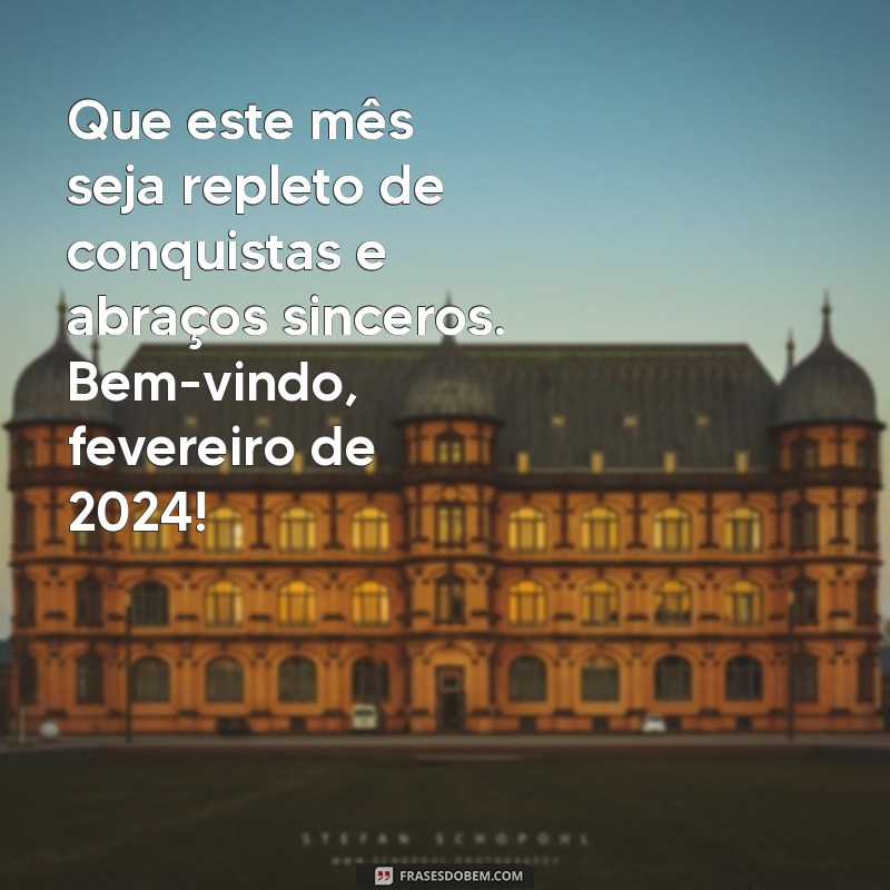 Bem-Vindo Fevereiro 2024: Frases Inspiradoras para Começar o Mês com Energia 