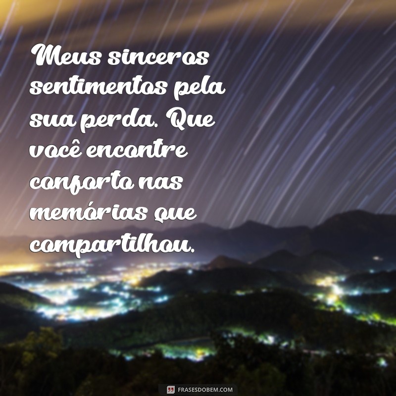 pêsames de falecimento Meus sinceros sentimentos pela sua perda. Que você encontre conforto nas memórias que compartilhou.