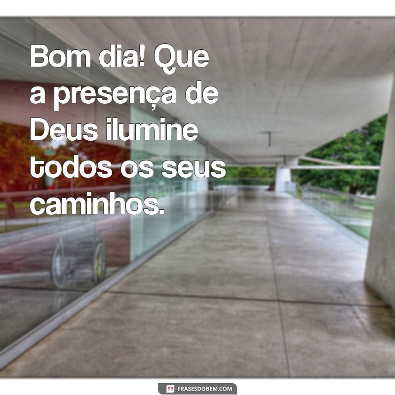 Bom Dia: Que Deus Ilumine Seu Caminho e Traga Paz ao Seu Dia 