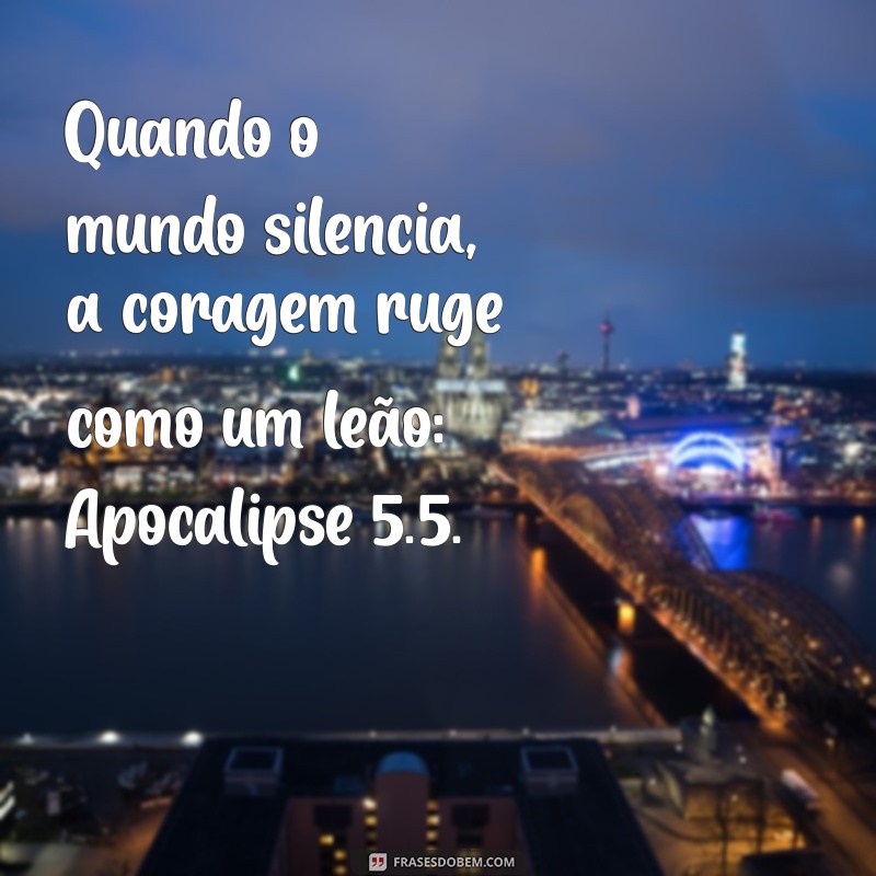 apocalípse 5.5 Quando o mundo silencia, a coragem ruge como um leão: Apocalipse 5.5.