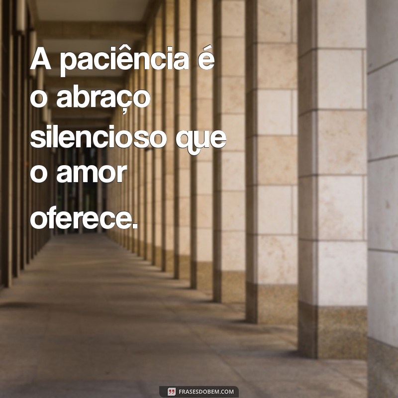 Frases Inspiradoras sobre o Amor: A Paciência como Virtude 