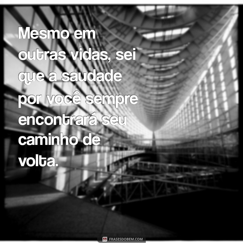 Eterna Saudade: Mensagens e Frases para Expressar o Que Sente 