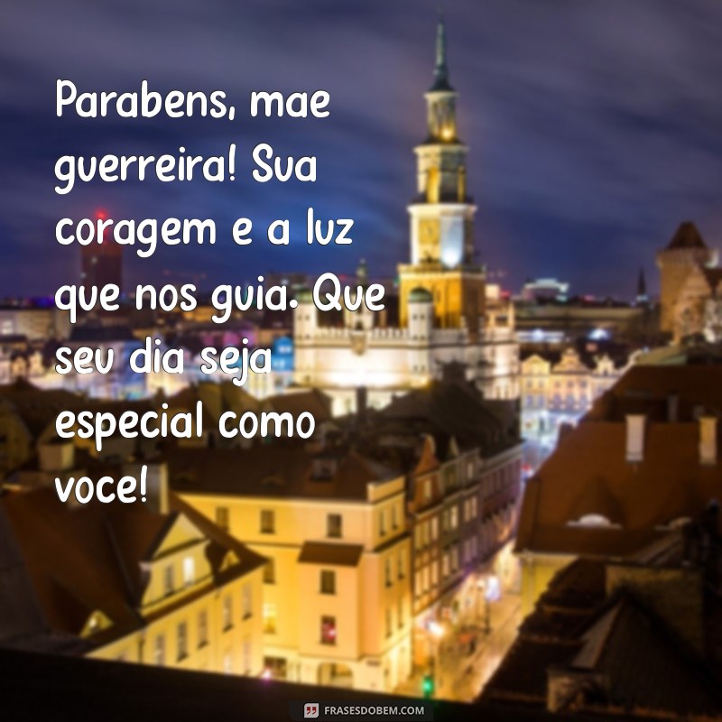 Mensagens Emocionantes de Aniversário para Mães Guerreiras 