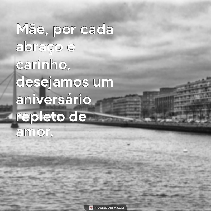 20 Frases Emocionantes para Celebrar o Aniversário da Sua Mãe 