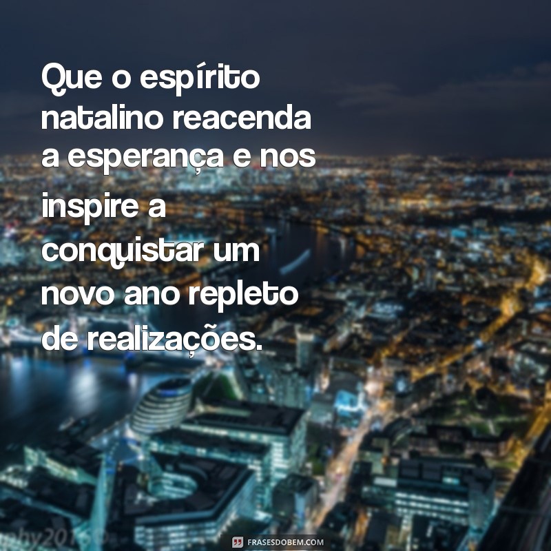 frases motivacional de natal Que o espírito natalino reacenda a esperança e nos inspire a conquistar um novo ano repleto de realizações.