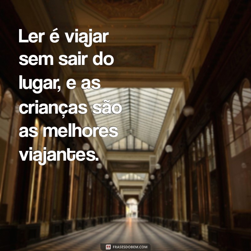 Frases Inspiradoras Sobre Livros e Leitura Infantil para Incentivar o Hábito de Ler 