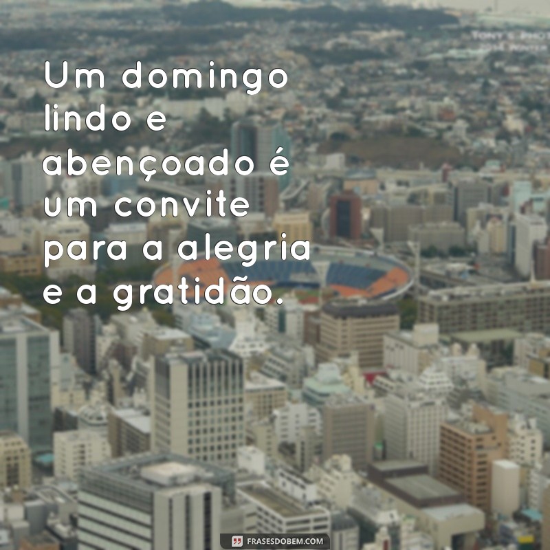Desfrute de um Domingo Lindo e Abençoado: Dicas para um Dia de Paz e Gratidão 