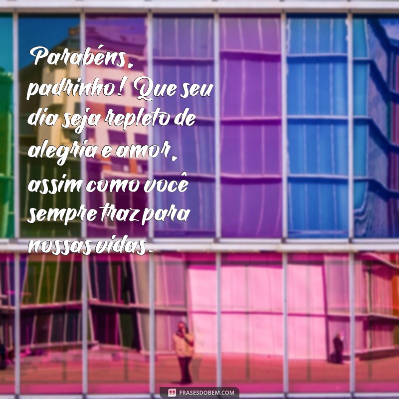 mensagem de aniversário para padrinho Parabéns, padrinho! Que seu dia seja repleto de alegria e amor, assim como você sempre traz para nossas vidas.