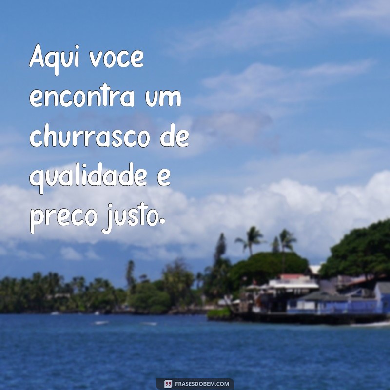 Descubra as Melhores Frases para Impulsionar sua Propaganda de Churrasco! 