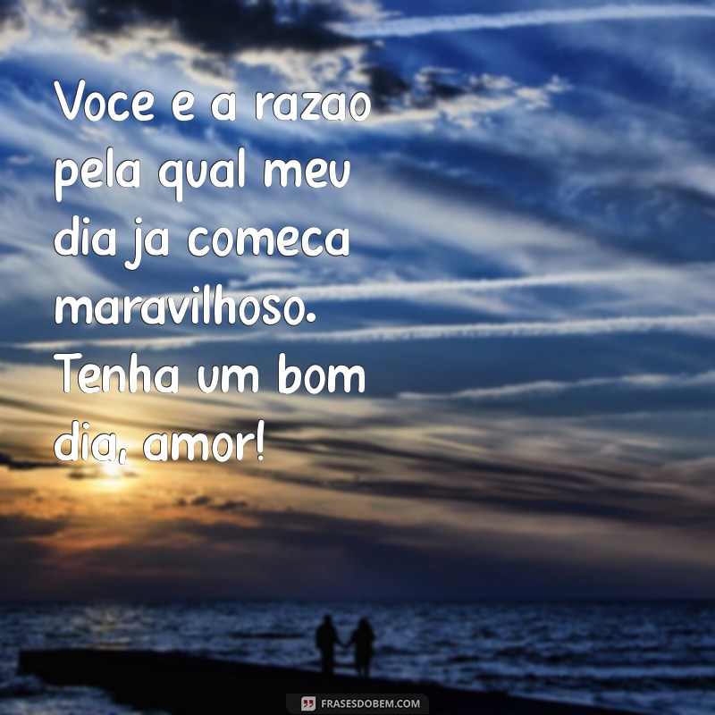 Mensagem de Bom Dia para Pessoa Amada: Inspirações para Começar o Dia com Amor 