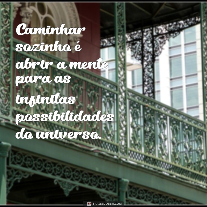 Frases Inspiradoras para Caminhar Sozinho e Refletir 