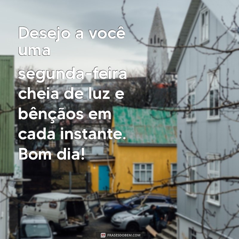 Mensagens Inspiradoras de Bom Dia para uma Segunda-Feira Abençoada 