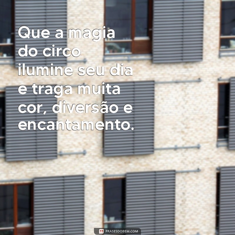 Mensagem Inspiradora para o Dia do Circo: Celebre a Magia e a Alegria! 