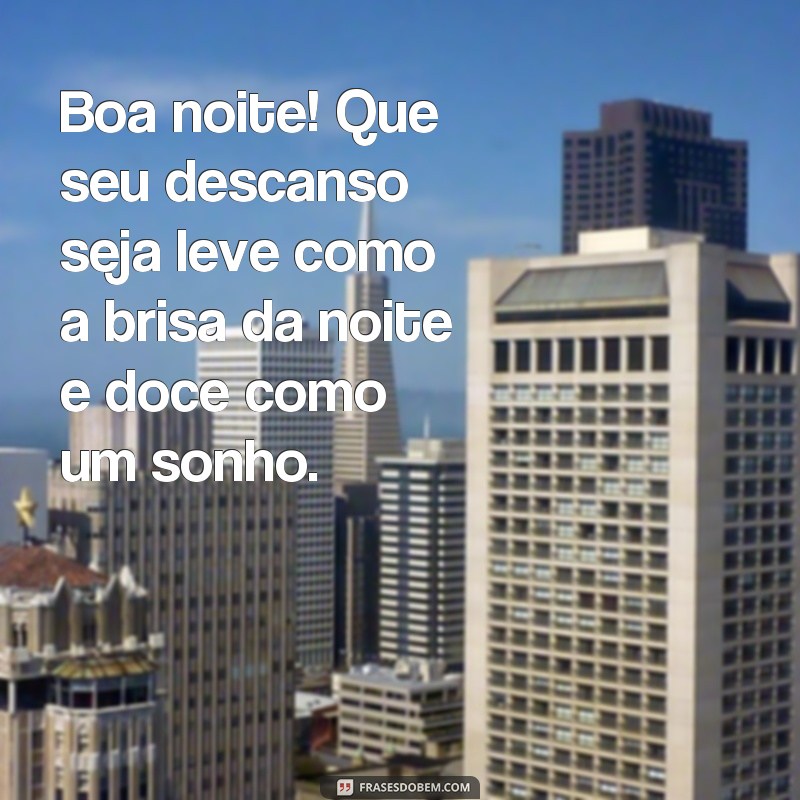 frases lindas imagens de boa noite Boa noite! Que seu descanso seja leve como a brisa da noite e doce como um sonho.