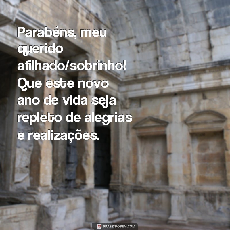 frases aniversário para afilhado e sobrinho Parabéns, meu querido afilhado/sobrinho! Que este novo ano de vida seja repleto de alegrias e realizações.