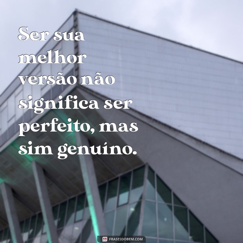 Descubra as Melhores Frases para Inspirar Sua Melhor Versão 