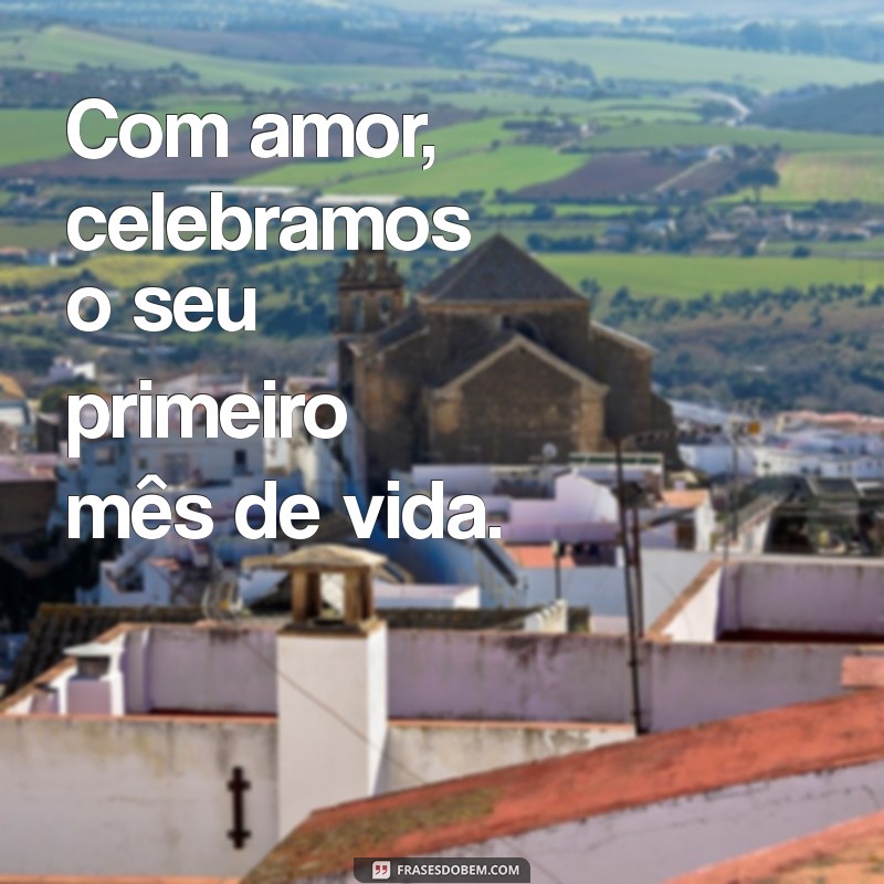 Frases Incríveis para Celebrar o Primeiro Mês de Vida do Seu Bebê 