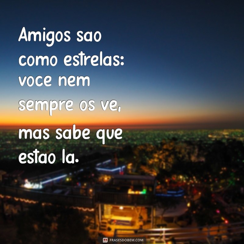 Frases Inspiradoras para Fortalecer a Amizade com Seus Amigos 