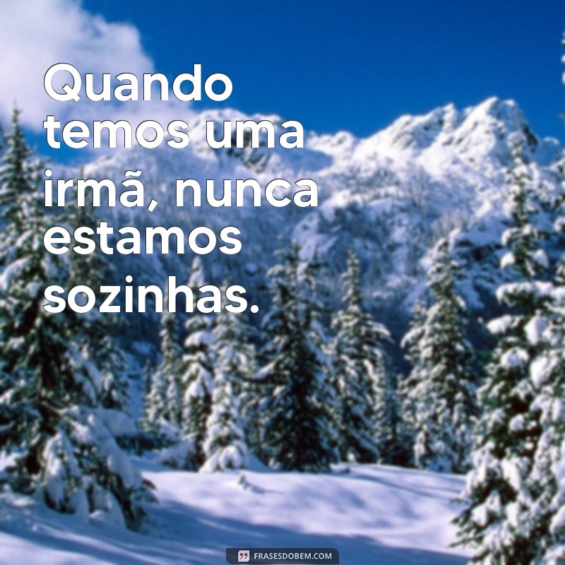 Frases Inspiradoras para Legendar Fotos com Sua Irmã 