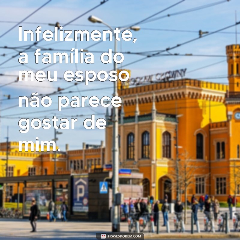 Descubra como lidar com a desaprovação da família do marido: Frases para superar essa situação 