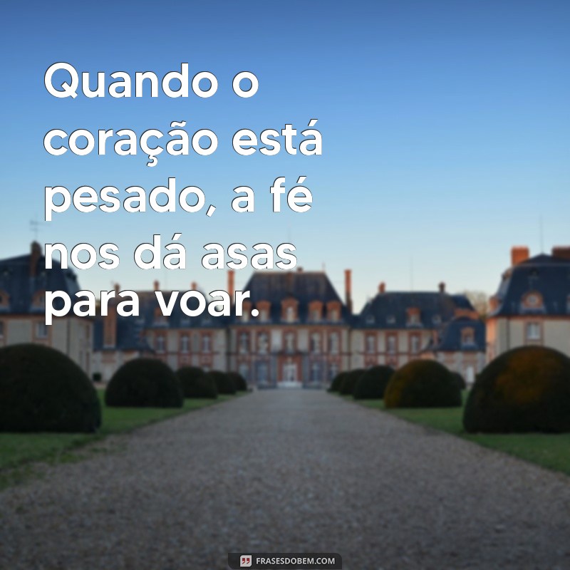 Frases de Fé para Superar Dias Difíceis 