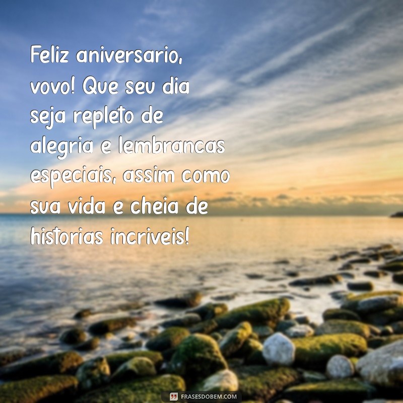 mensagem de aniversário vovô Feliz aniversário, vovô! Que seu dia seja repleto de alegria e lembranças especiais, assim como sua vida é cheia de histórias incríveis!